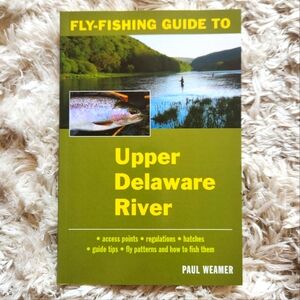 Fly-Fishing Guide to the Upper Delaware River : By Paul Weamer